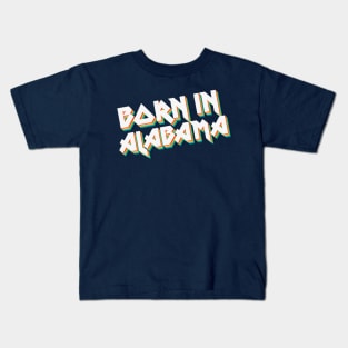 Born In Alabama - 80's Retro Style Typographic Design Kids T-Shirt